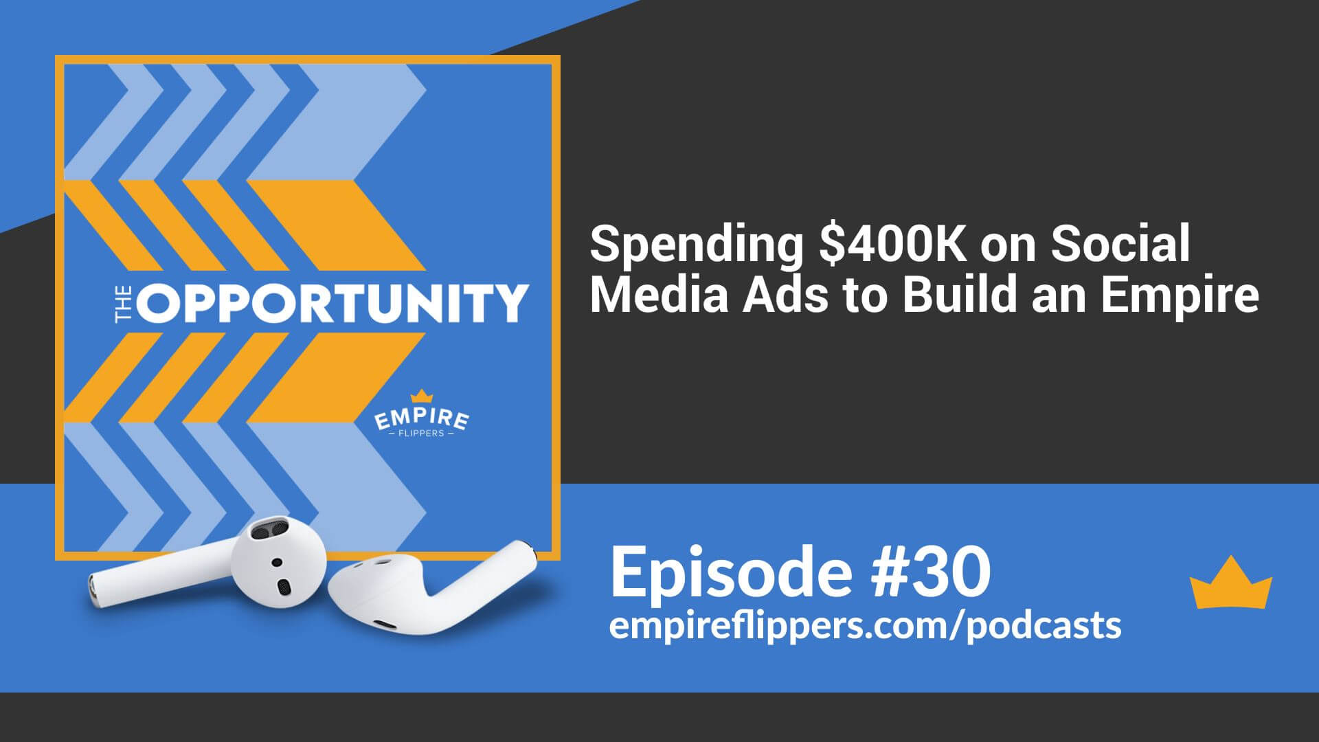 Spending $400K on Social Media Ads to Build an Empire - Opportunity podcast ep.30