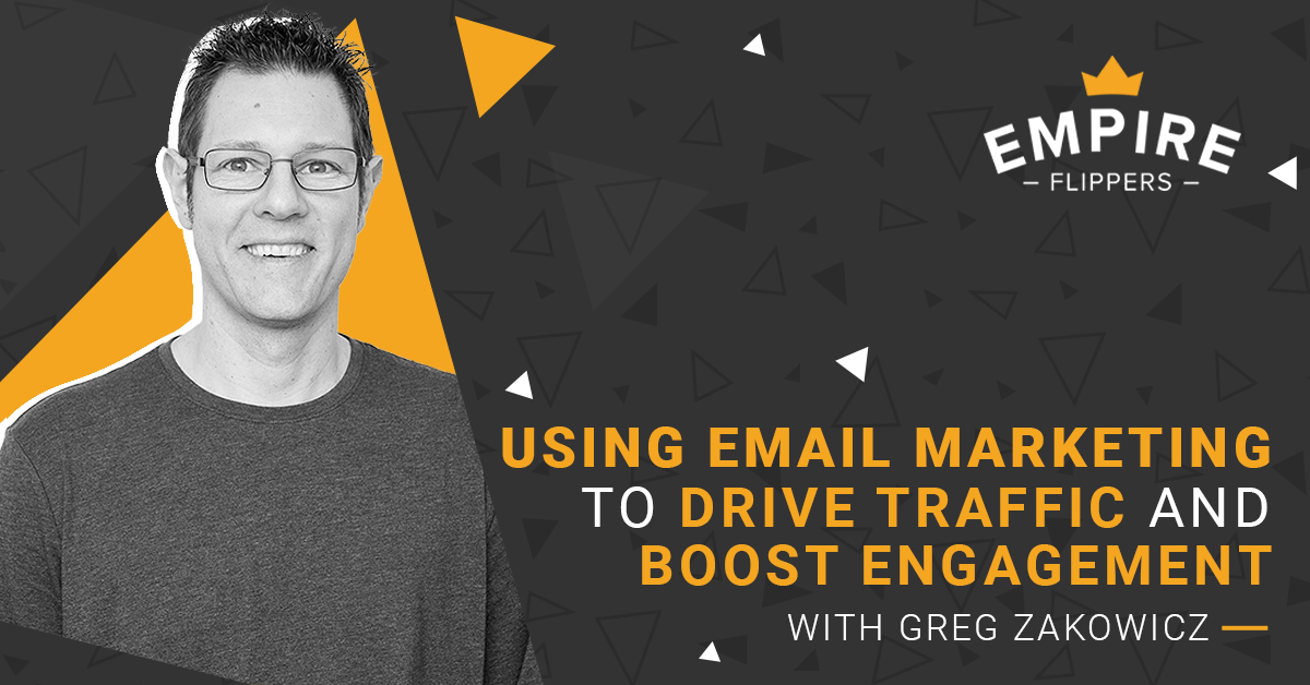 Using Email Marketing to Drive Traffic and Boost Engagement With Greg Zakowicz