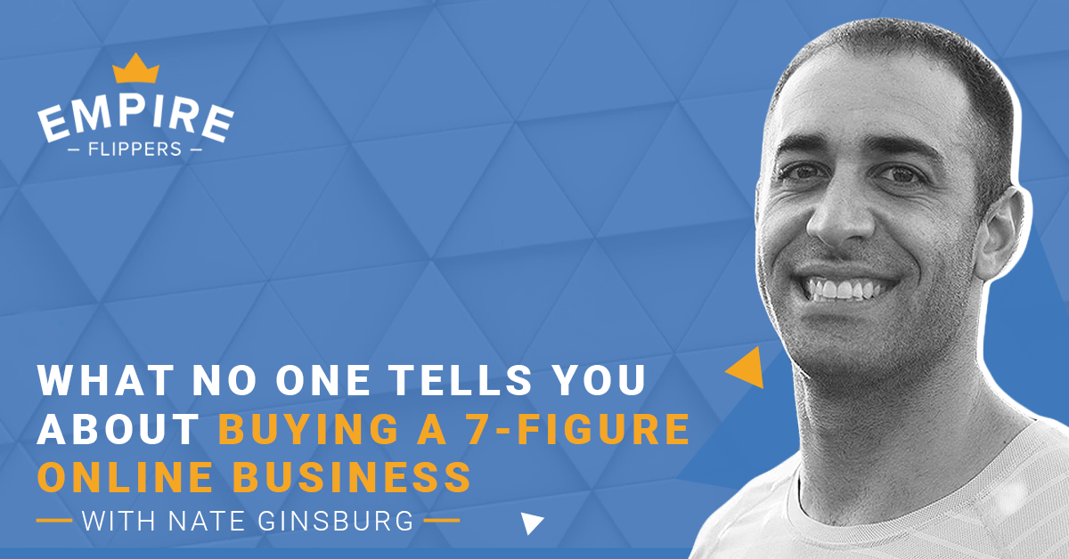 What No One Tells You About Buying a 7-Figure Online Business With Nate Ginsburg [Ep.104]