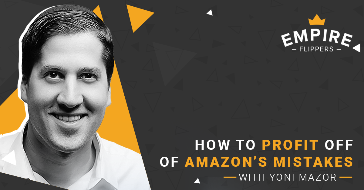 How to Profit off of Amazon’s Mistakes With Yoni Mazor [Ep. 78]